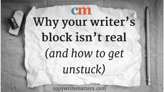 Why your writer's block isn't real and how to get unstuck.