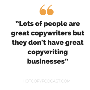Lots of people are great copywriters but they don't have great copywriting businesses.