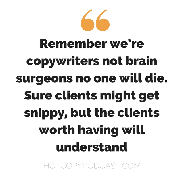 A quote that says remember we're copywriters not brain surgeons.