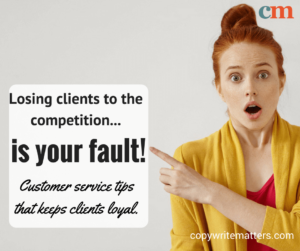 Losing clients to the competition is your fault.