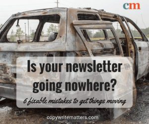 Is your newsletter going nowhere? 6 mistakes to get things moving.