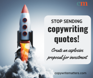 Stop sending copywriting quotes create an investment proposal.