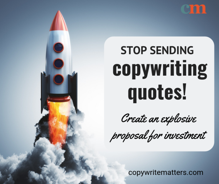 Stop sending copywriting quotes create an investment proposal.