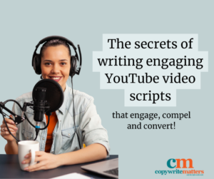 A video script writing copywriter wearing headphones and speaking into a microphone. Text reads: "The secrets of writing engaging YouTube video scripts that engage, compel and convert! cm copywritematters.