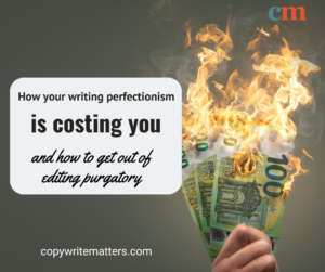 There is a hand with some cash on fire and the words, How your writing perfectionism is costing your and how to get out of editing purgatory.