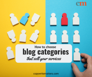 Image in two halves. One half has wooden pieces in disarray. One half has them organised. The title how to choose blog categories to sell your copywriting services is overlaid.