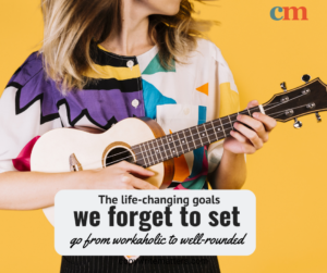 A woman plays the ukulele. The words say "The life changing goals we forget to set"