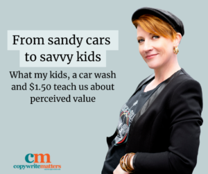 Belinda Weaver, copywriting coach, leans against the side of the image. The words say "From sandy cars to savvy kids - What my kids, a car wash and $1.50 teach us about perceived value