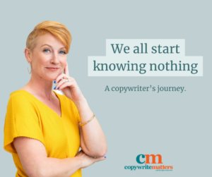 Copywriter, Belinda Weaver, stands next to the words "We all start knowing nothing a copywriter's journey."