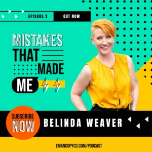 A promotional image for Episode 2 of a podcast featuring copywriter Belinda Weaver titled "Mistakes That Made Me." The text encourages viewers to "Subscribe Now." Website link: emancopyco.com/podcast.