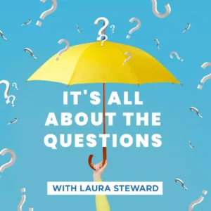 A yellow umbrella held upward against a blue background with floating question marks. Text reads "It's All About The Questions" and "With Laura Steward.